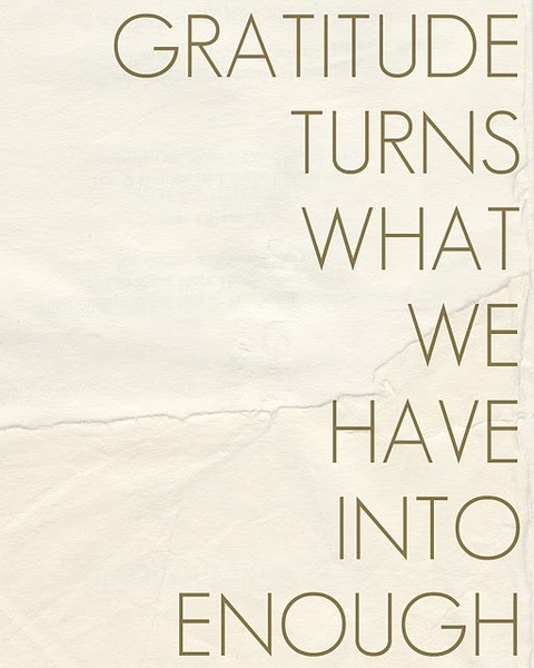 gratitude turns what we have into enough contentment